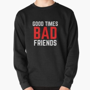 Good Times Bad Friends Funny Mens Boys Pullover Sweatshirt RB1010 product Offical Bad Friends Merch
