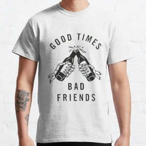 Good times bad friends Classic T-Shirt RB1010 product Offical Bad Friends Merch