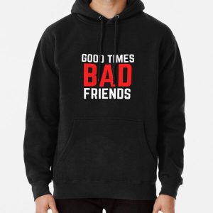 Good Times Bad Friends Funny Mens Boys Pullover Hoodie RB1010 product Offical Bad Friends Merch